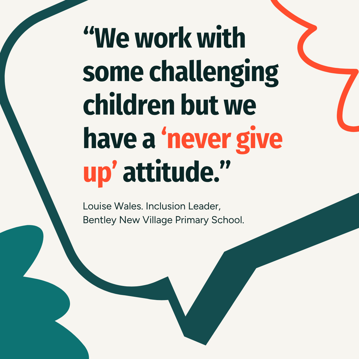"We work with some challenging children but we have a ‘never give up’ attitude."